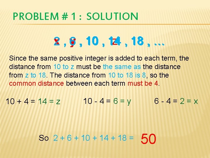 PROBLEM # 1 : SOLUTION y , 10 , 14 z , 18 ,