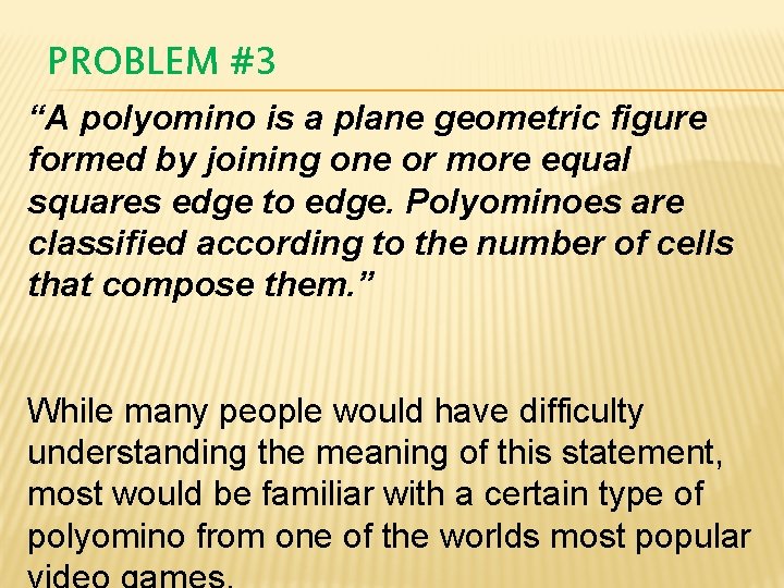 PROBLEM #3 “A polyomino is a plane geometric figure formed by joining one or