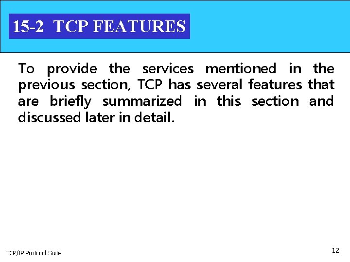 15 -2 TCP FEATURES To provide the services mentioned in the previous section, TCP