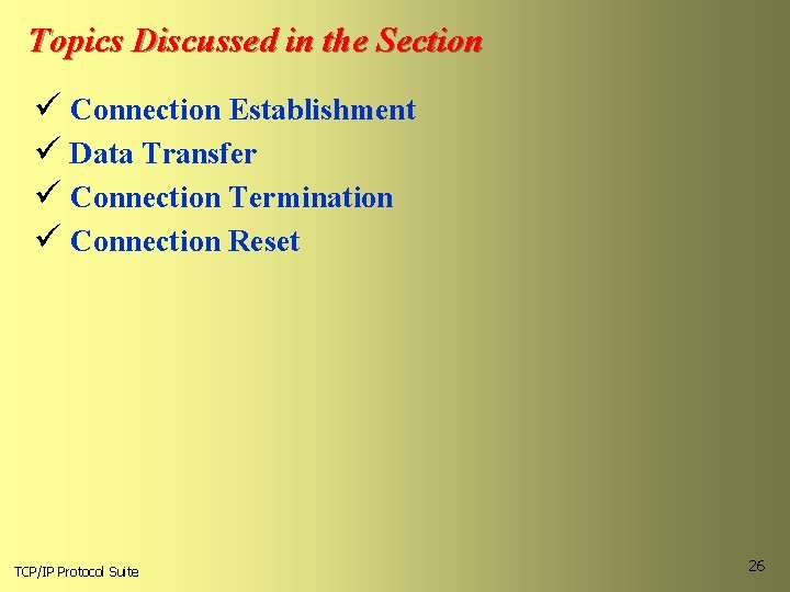 Topics Discussed in the Section ü Connection Establishment ü Data Transfer ü Connection Termination