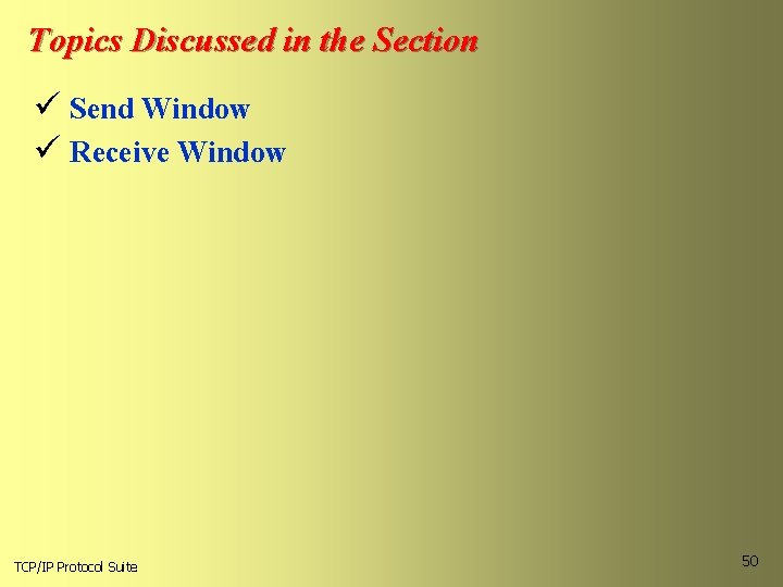 Topics Discussed in the Section ü Send Window ü Receive Window TCP/IP Protocol Suite