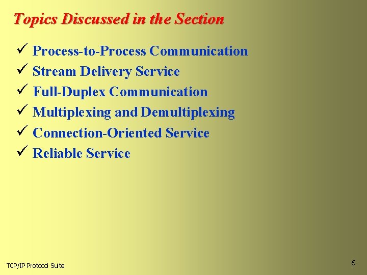 Topics Discussed in the Section ü Process-to-Process Communication ü Stream Delivery Service ü Full-Duplex