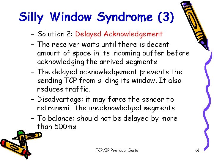 Silly Window Syndrome (3) – Solution 2: Delayed Acknowledgement – The receiver waits until
