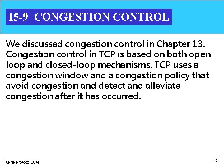 15 -9 CONGESTION CONTROL We discussed congestion control in Chapter 13. Congestion control in