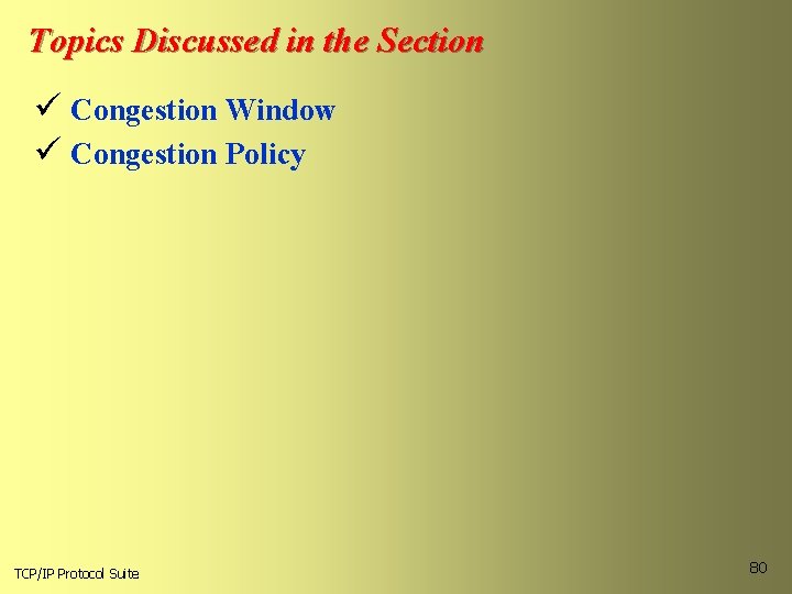 Topics Discussed in the Section ü Congestion Window ü Congestion Policy TCP/IP Protocol Suite