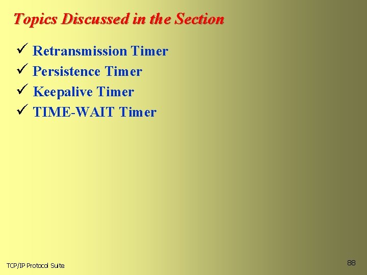 Topics Discussed in the Section ü Retransmission Timer ü Persistence Timer ü Keepalive Timer