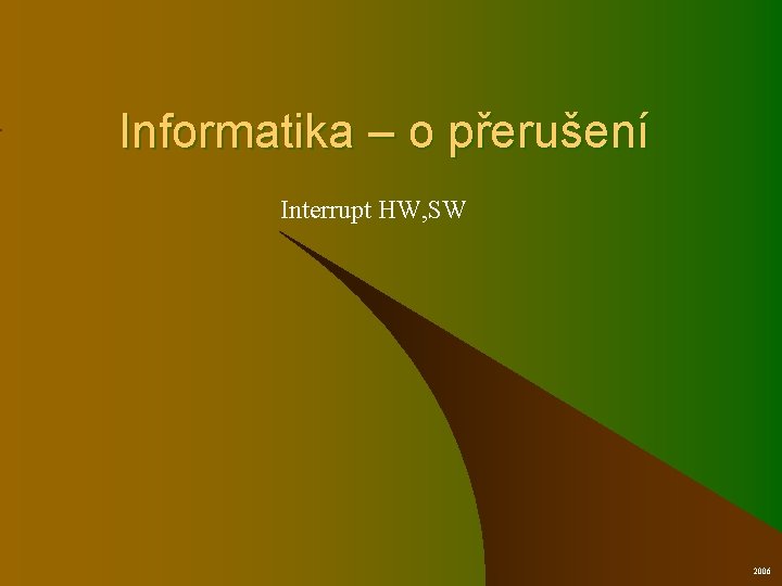 Informatika – o přerušení Interrupt HW, SW 2006 