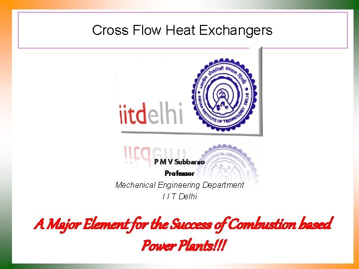 Cross Flow Heat Exchangers P M V Subbarao Professor Mechanical Engineering Department I I