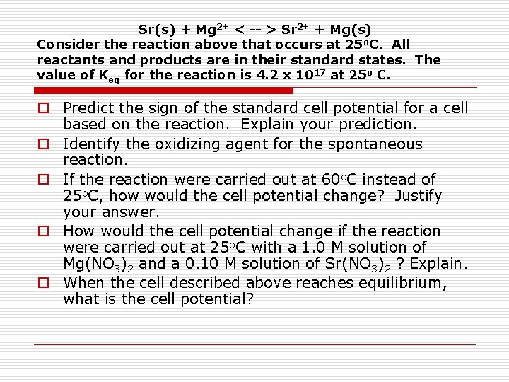 Sr(s) + Mg 2+ < -- > Sr 2+ + Mg(s) Consider the reaction