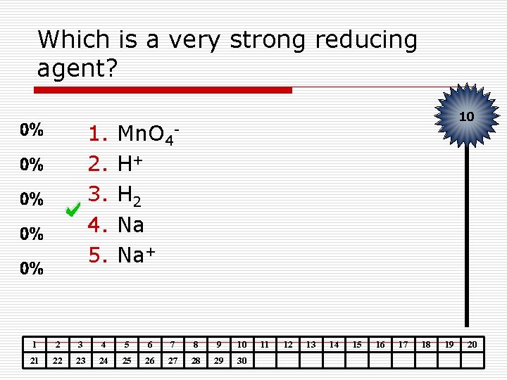 Which is a very strong reducing agent? 1. 2. 3. 4. 5. 10 Mn.