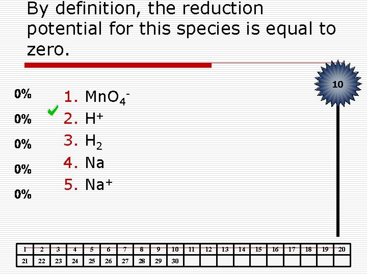 By definition, the reduction potential for this species is equal to zero. 1. 2.