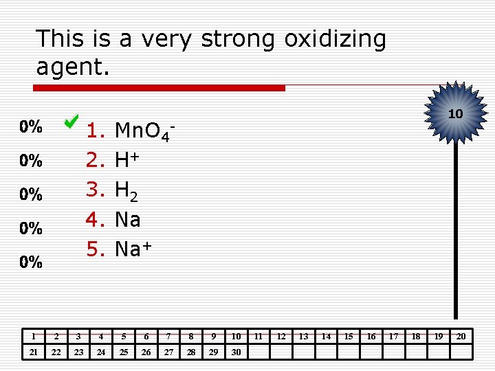 This is a very strong oxidizing agent. 1. 2. 3. 4. 5. 10 Mn.