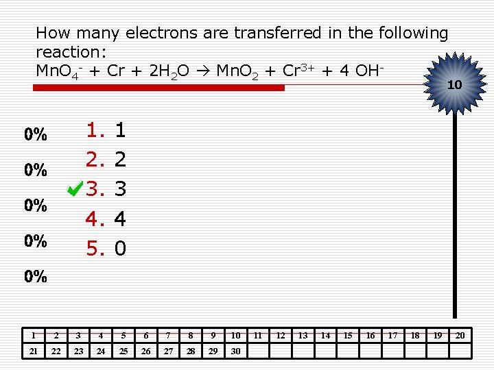 How many electrons are transferred in the following reaction: Mn. O 4 - +