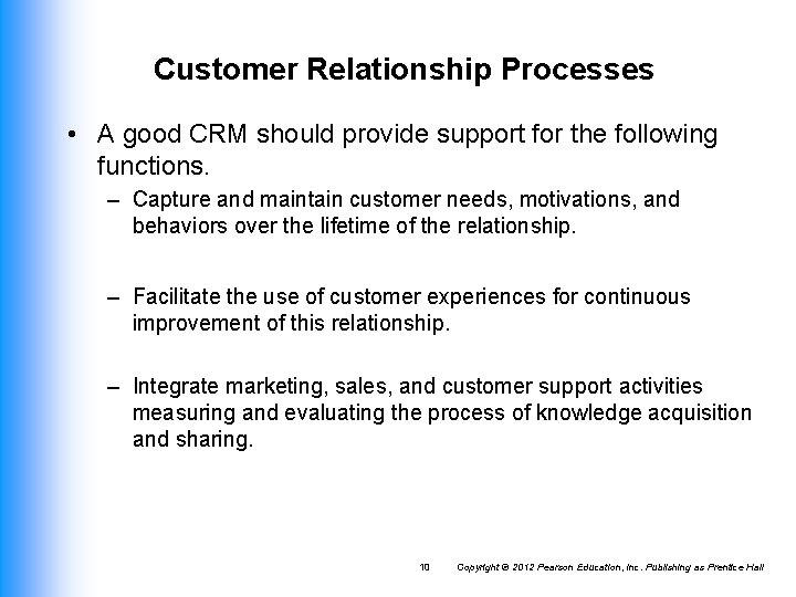Customer Relationship Processes • A good CRM should provide support for the following functions. Customer Relationship Processes • A good CRM should provide support for the following functions.