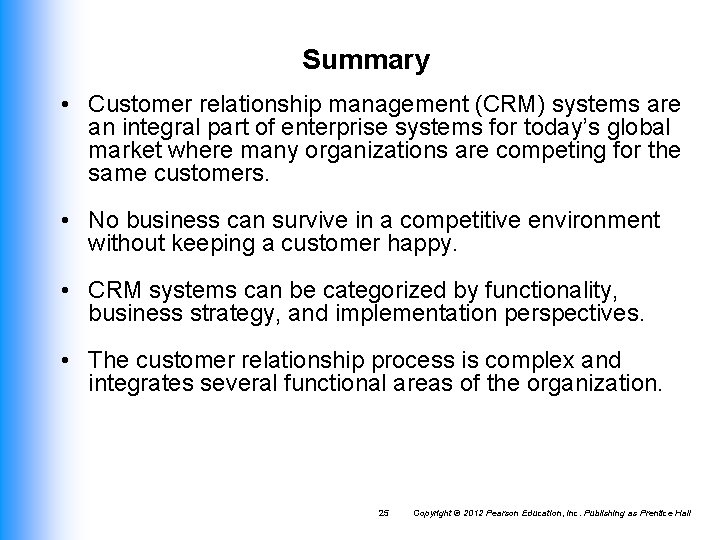 Summary • Customer relationship management (CRM) systems are an integral part of enterprise systems Summary • Customer relationship management (CRM) systems are an integral part of enterprise systems