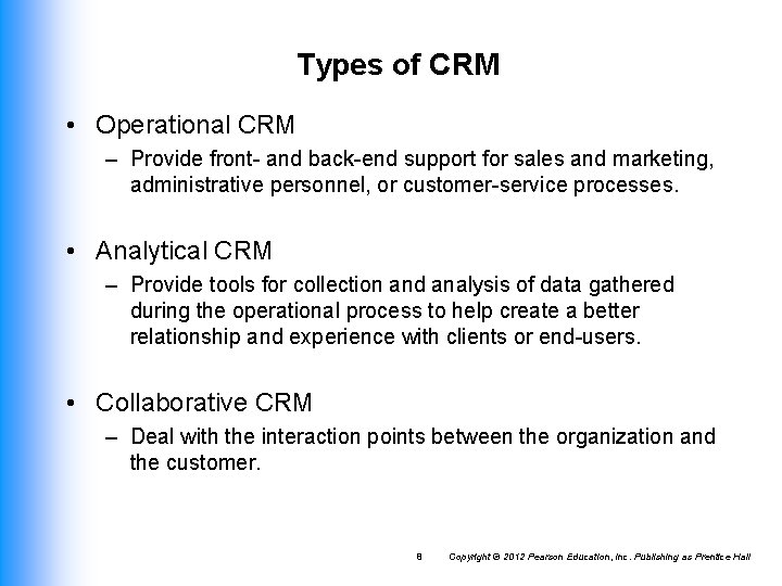 Types of CRM • Operational CRM – Provide front- and back-end support for sales Types of CRM • Operational CRM – Provide front- and back-end support for sales
