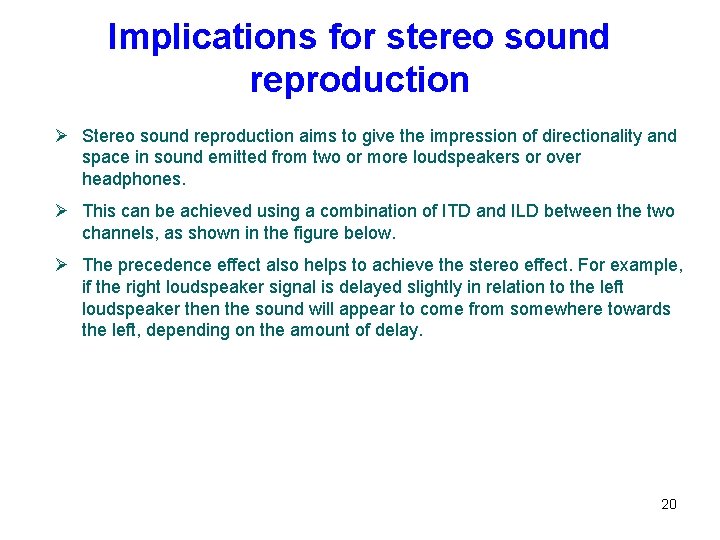 Implications for stereo sound reproduction Ø Stereo sound reproduction aims to give the impression Implications for stereo sound reproduction Ø Stereo sound reproduction aims to give the impression