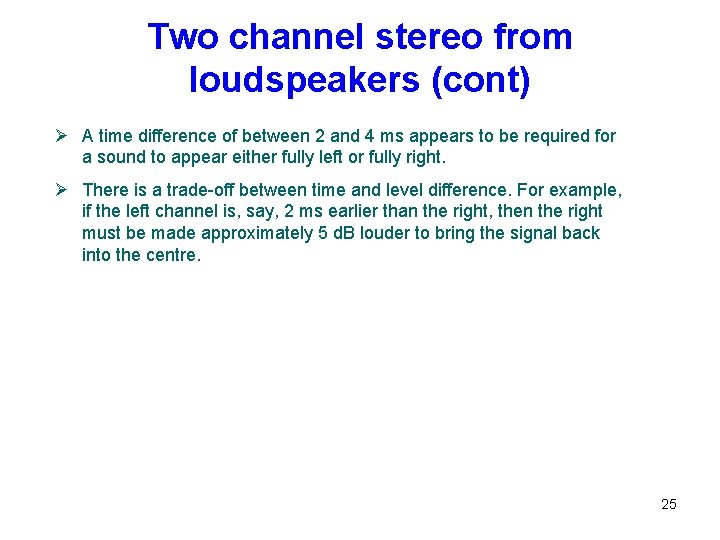 Two channel stereo from loudspeakers (cont) Ø A time difference of between 2 and Two channel stereo from loudspeakers (cont) Ø A time difference of between 2 and