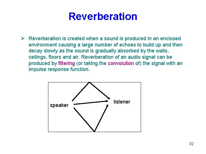 Reverberation Ø Reverberation is created when a sound is produced in an enclosed environment Reverberation Ø Reverberation is created when a sound is produced in an enclosed environment