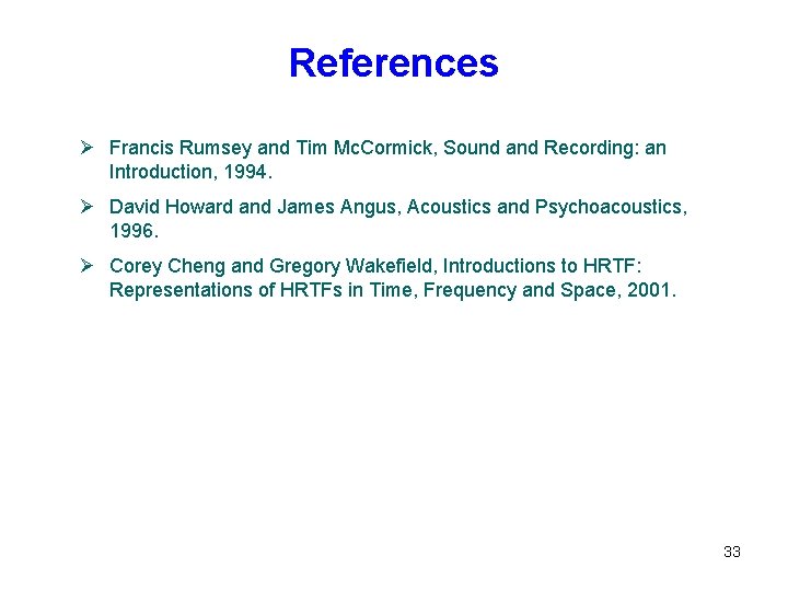 References Ø Francis Rumsey and Tim Mc. Cormick, Sound and Recording: an Introduction, 1994. References Ø Francis Rumsey and Tim Mc. Cormick, Sound and Recording: an Introduction, 1994.