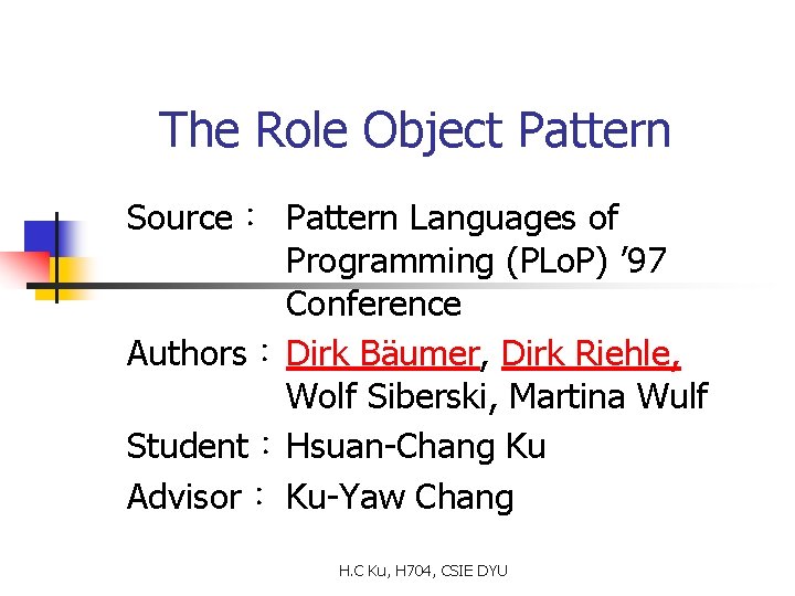 The Role Object Pattern Source： Pattern Languages of Programming (PLo. P) ’ 97 Conference