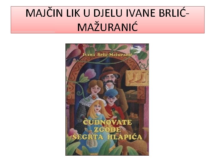 MAJČIN LIK U DJELU IVANE BRLIĆMAŽURANIĆ 