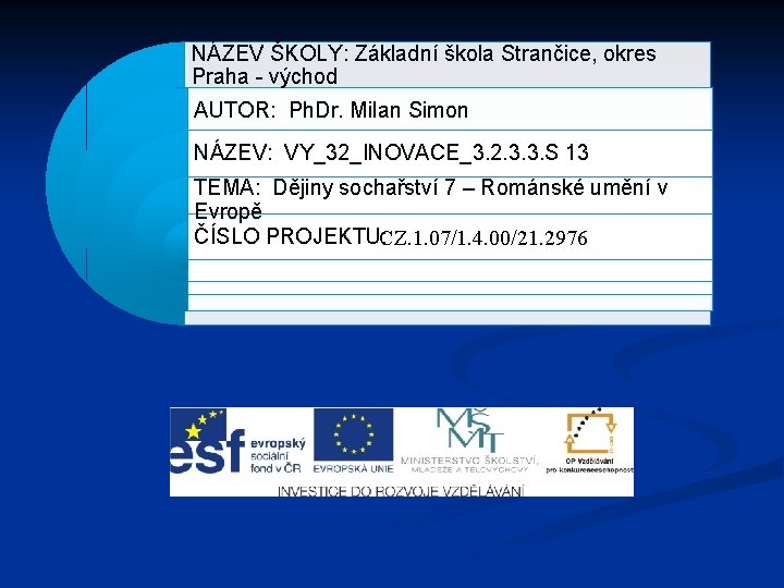 NÁZEV ŠKOLY: Základní škola Strančice, okres Praha - východ AUTOR: Ph. Dr. Milan Simon