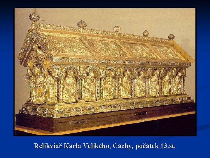 Relikviář Karla Velikého, Cáchy, počátek 13. st. 