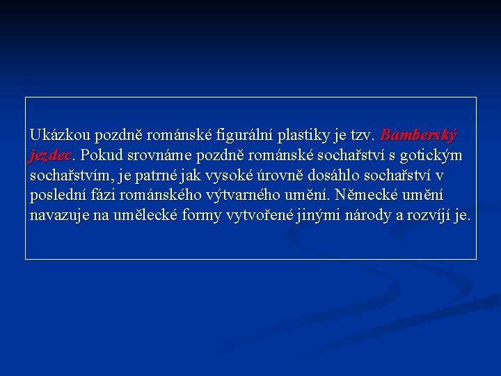 Ukázkou pozdně románské figurální plastiky je tzv. Bamberský jezdec. Pokud srovnáme pozdně románské sochařství