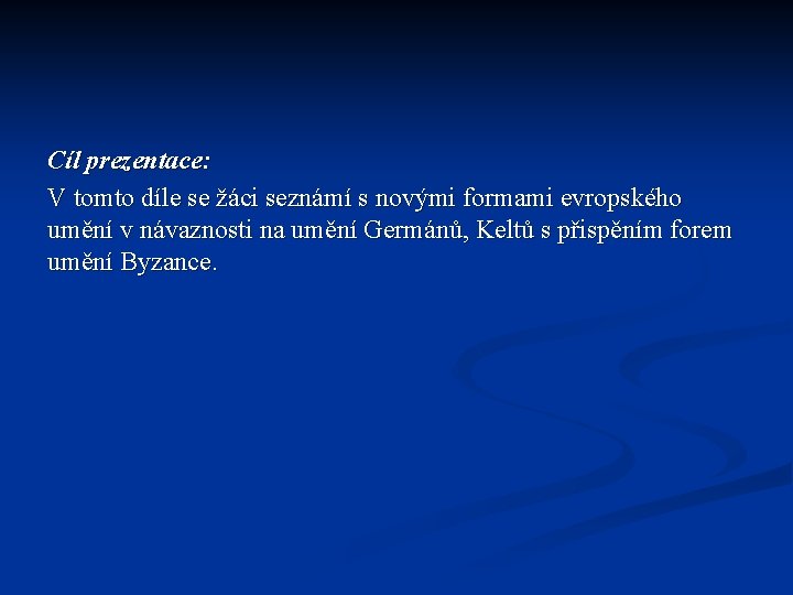 Cíl prezentace: V tomto díle se žáci seznámí s novými formami evropského umění v