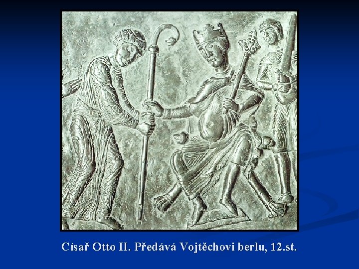Císař Otto II. Předává Vojtěchovi berlu, 12. st. 