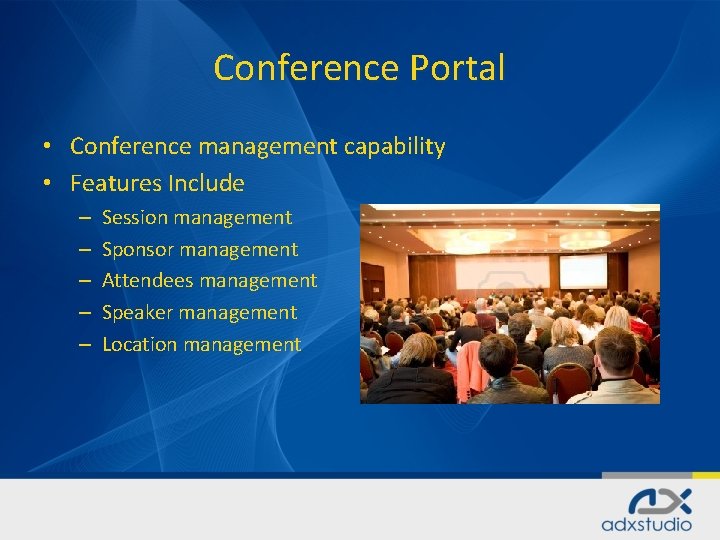 Conference Portal • Conference management capability • Features Include – – – Session management