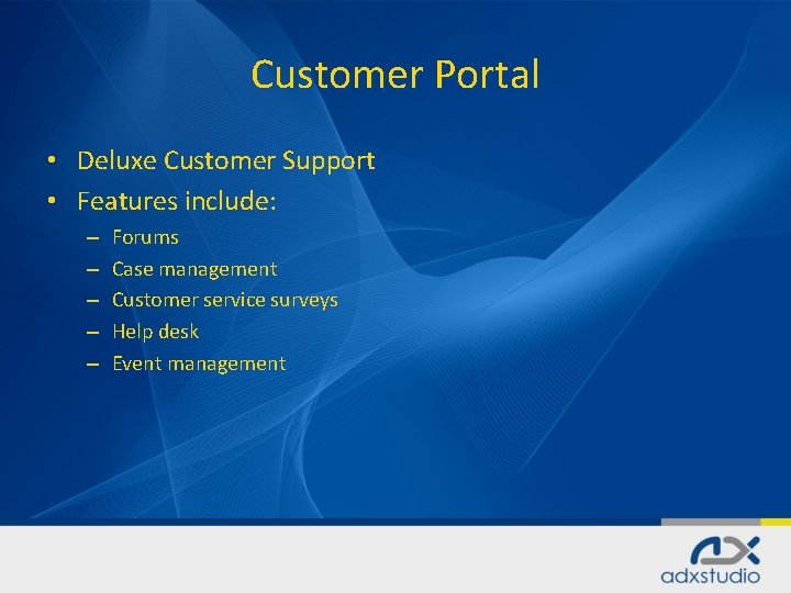 Customer Portal • Deluxe Customer Support • Features include: – – – Forums Case