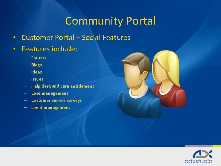 Community Portal • Customer Portal + Social Features • Features include: – – –