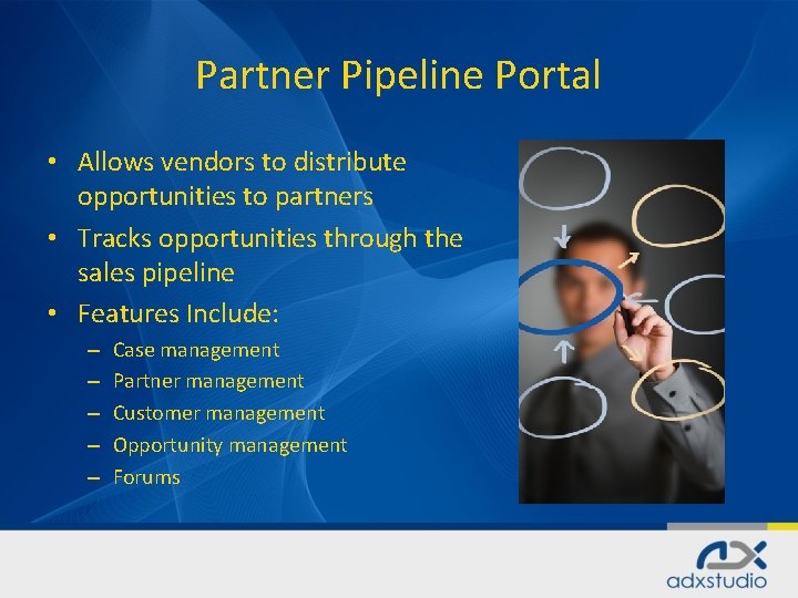 Partner Pipeline Portal • Allows vendors to distribute opportunities to partners • Tracks opportunities