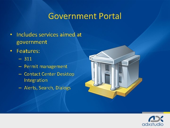 Government Portal • Includes services aimed at government • Features: 311 Permit management Contact