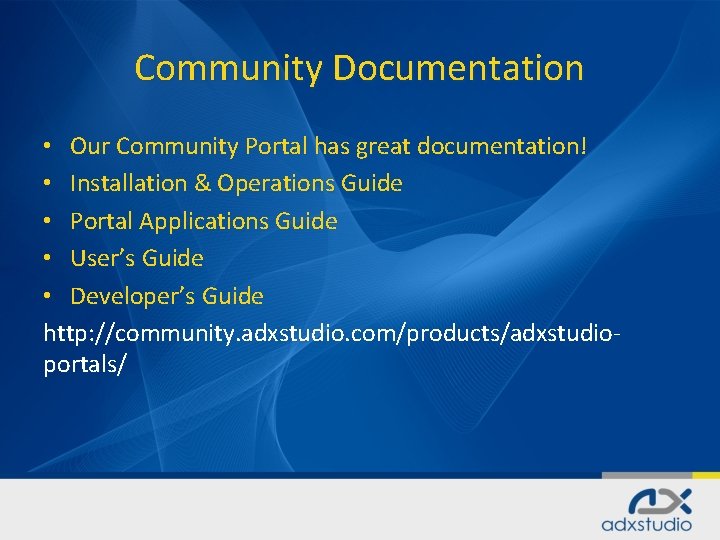 Community Documentation • Our Community Portal has great documentation! • Installation & Operations Guide