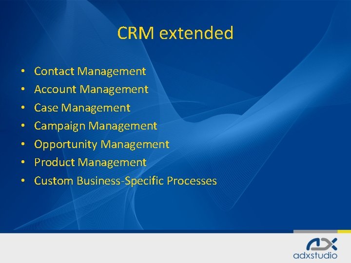 CRM extended • • Contact Management Account Management Case Management Campaign Management Opportunity Management
