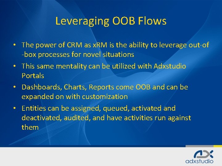 Leveraging OOB Flows • The power of CRM as x. RM is the ability