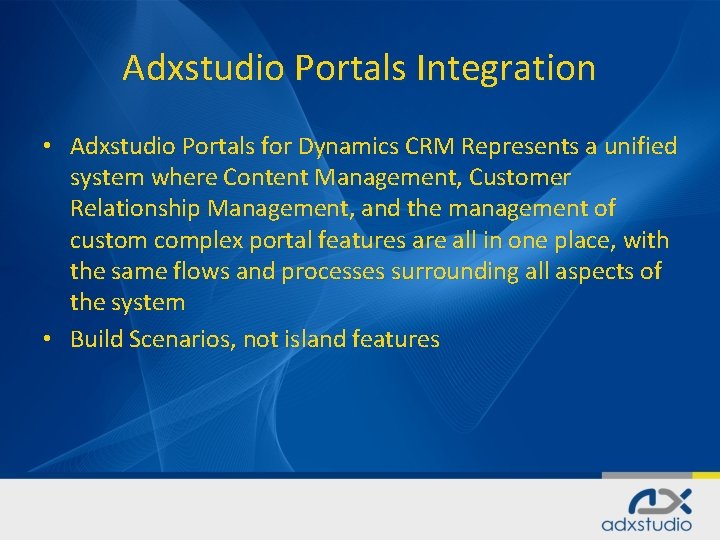 Adxstudio Portals Integration • Adxstudio Portals for Dynamics CRM Represents a unified system where