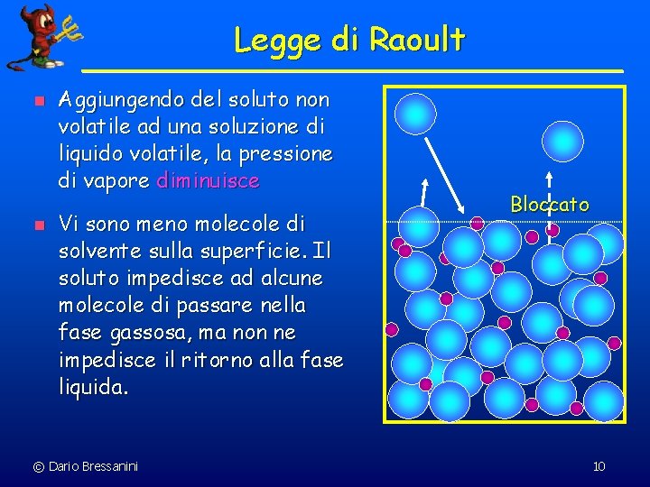 Legge di Raoult n n Aggiungendo del soluto non volatile ad una soluzione di