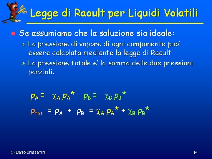 Legge di Raoult per Liquidi Volatili n Se assumiamo che la soluzione sia ideale: