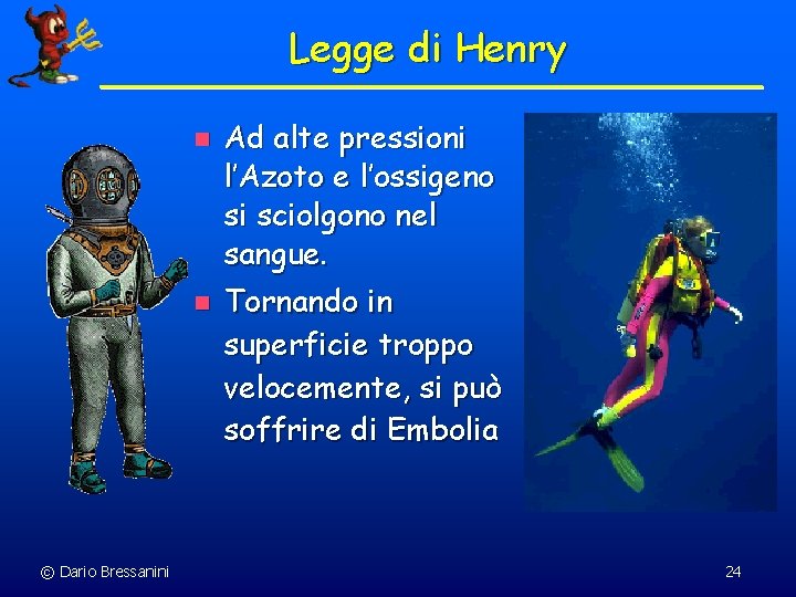 Legge di Henry n n © Dario Bressanini Ad alte pressioni l’Azoto e l’ossigeno
