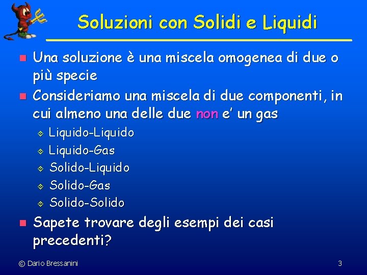 Soluzioni con Solidi e Liquidi n n Una soluzione è una miscela omogenea di