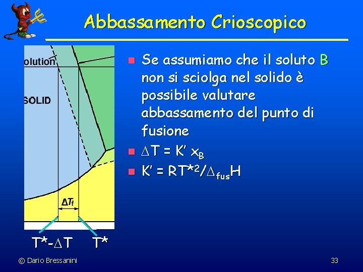 Abbassamento Crioscopico n n n T*-DT © Dario Bressanini Se assumiamo che il soluto