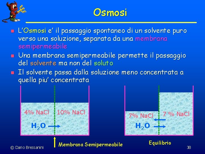 Osmosi n n n L’Osmosi e’ il passaggio spontaneo di un solvente puro verso