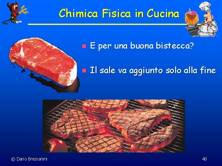 Chimica Fisica in Cucina © Dario Bressanini n E per una buona bistecca? n