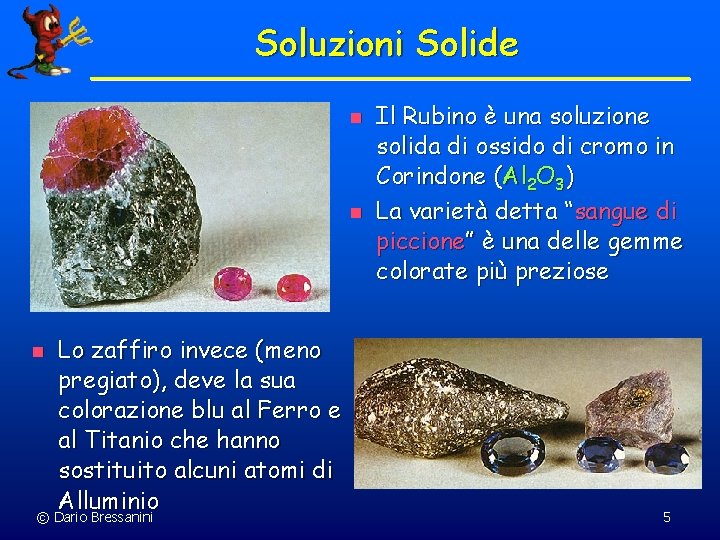 Soluzioni Solide n n Lo zaffiro invece (meno pregiato), deve la sua colorazione blu