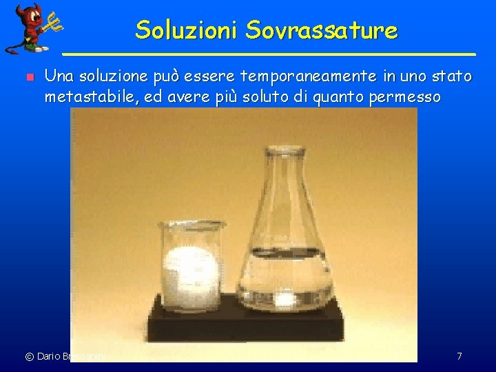 Soluzioni Sovrassature n Una soluzione può essere temporaneamente in uno stato metastabile, ed avere