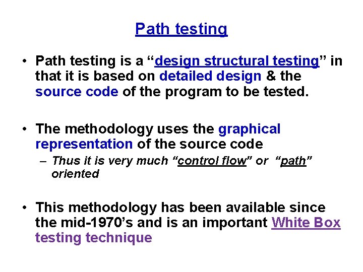 Path testing • Path testing is a “design structural testing” in that it is